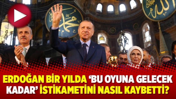 Erdoğan bir yılda ‘bu oyuna gelecek kadar’ istikametini nasıl kaybetti?