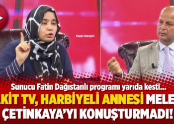 Akit TV, Harbiyeli annesi Melek Çetinkaya’yı konuşturmadı!
