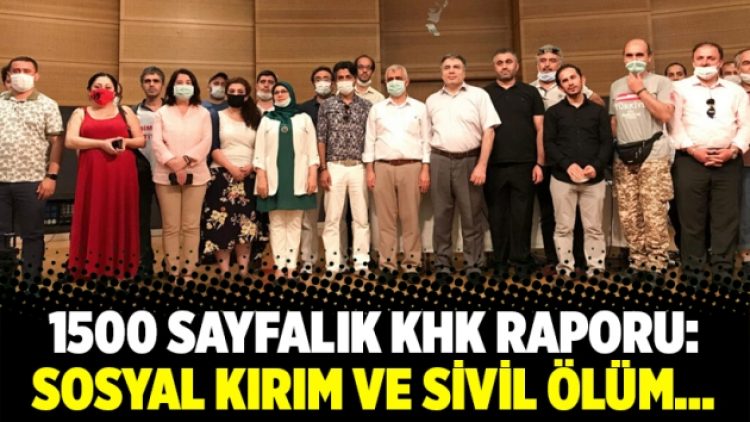 1500 sayfalık KHK raporu: Sosyal kırım ve sivil ölüm…