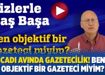 Cadı avında gazetecilik! Ben objektif bir gazeteci miyim?