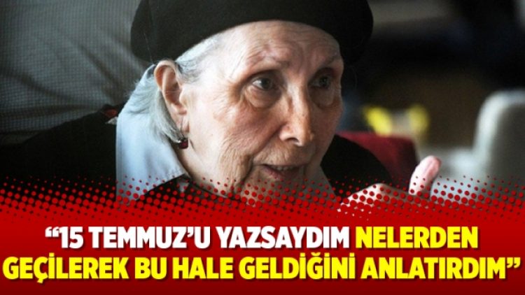 Adalet Ağaoğlu: 15 Temmuz’u yazsaydım nelerden geçilerek bu hale geldiğini anlatırdım