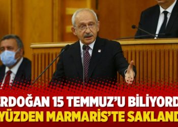 Kılıçdaroğlu: Erdoğan 15 Temmuz’u biliyordu, o yüzden Marmaris’te saklandı