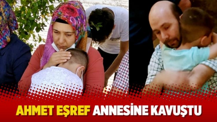 Ahmet Eşref annesine kavuştu