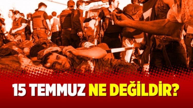 15 Temmuz ne değildir?