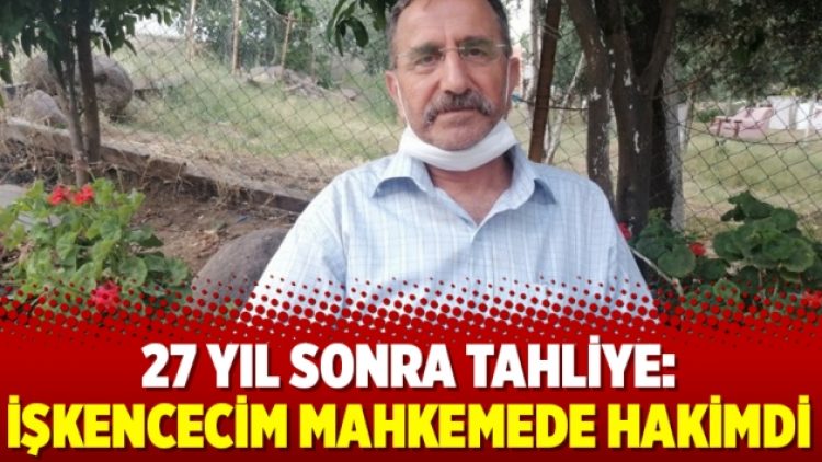 27 yıl sonra tahliye: İşkencecim mahkemede hakimdi