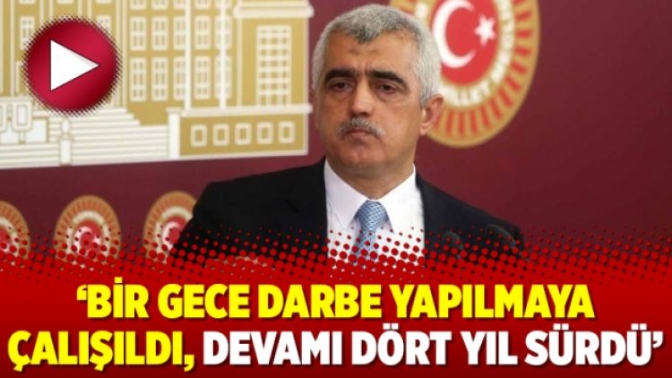 Gergerlioğlu: Bir gece darbe yapılmaya çalışıldı, devamı dört yıl sürdü
