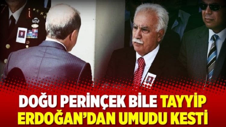 Doğu Perinçek bile Tayyip Erdoğan’dan umudu kesti