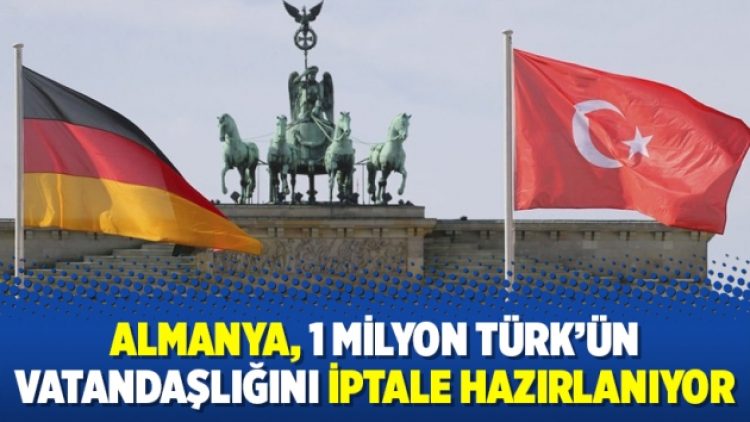 Almanya, 1 milyon Türk’ün vatandaşlığını iptale hazırlanıyor