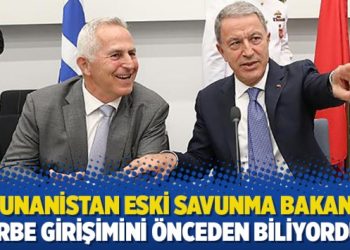 Yunanistan eski Savunma Bakanı: Darbe girişimini önceden biliyorduk