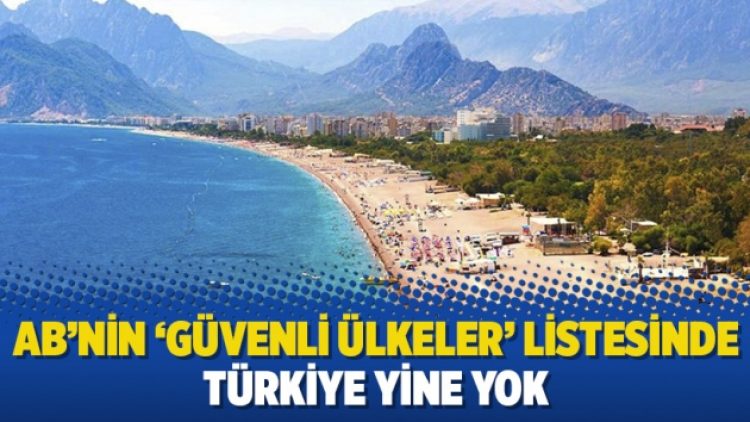 AB’nin ‘güvenli ülkeler’ listesinde Türkiye yine yok