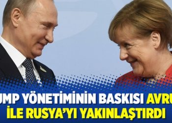 Trump yönetiminin baskısı Avrupa ile Rusya’yı yakınlaştırdı
