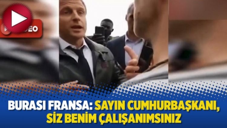 Burası Fransa: Sayın Cumhurbaşkanı, siz benim çalışanımsınız