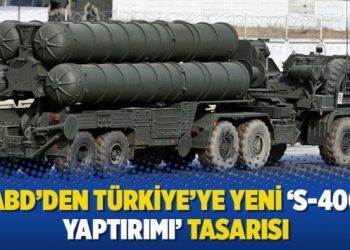 ABD’den Türkiye’ye yeni ‘S-400 yaptırımı’ tasarısı