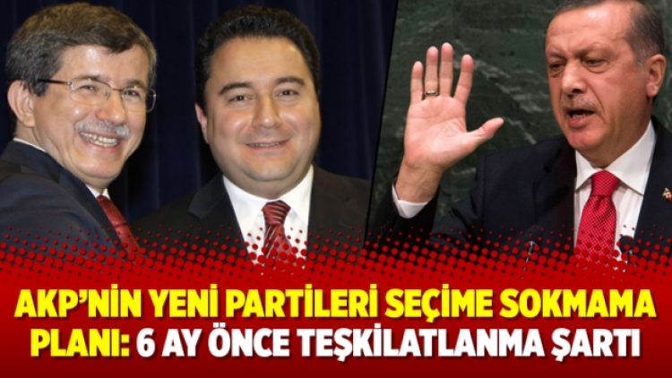 AKP’nin yeni partileri seçime sokmama planı: 6 ay önce teşkilatlanma şartı