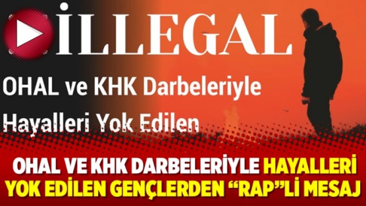 OHAL ve KHK darbeleriyle hayalleri yok edilen gençlerden “rap”li mesaj