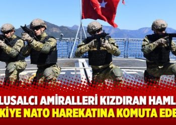 Ulusalcı amiralleri kızdıran hamle: Türkiye NATO Harekatına komuta edecek