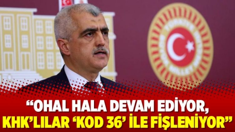 “OHAL hala devam ediyor, KHK’lılar ‘Kod 36’ ile fişleniyor”