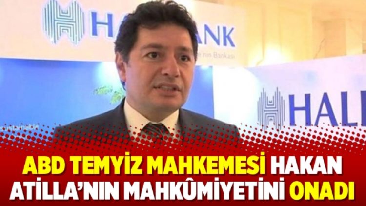 ABD Temyiz Mahkemesi Hakan Atilla’nın mahkûmiyetini onadı