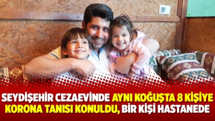 Seydişehir Cezaevinde aynı koğuşta 8 kişiye korona tanısı konuldu, bir kişi hastanede