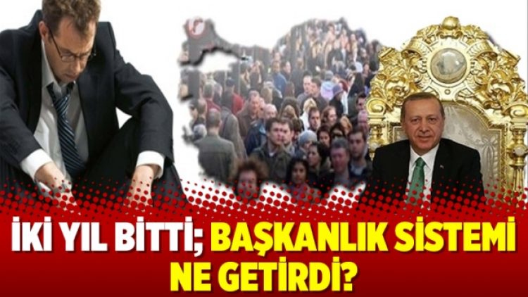 İki yıl bitti; Başkanlık Sistemi ne getirdi?