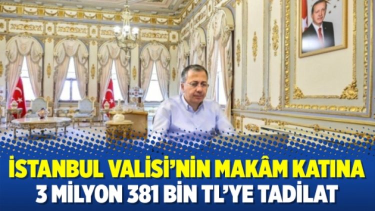 İstanbul Valisi’nin makâm katına 3 milyon 381 bin TL’ye tadilat