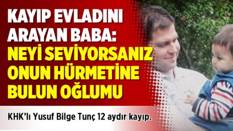 Kayıp evladını arayan baba: Neyi seviyorsanız onun hürmetine bulun oğlumu
