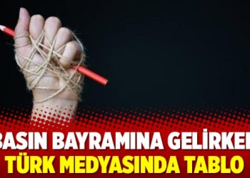 Basın Bayramına gelirken Türk medyasında tablo