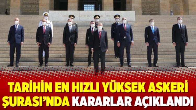 Tarihin en hızlı Yüksek Askeri Şurası’nda kararlar açıklandı
