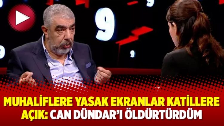 Muhaliflere yasak ekranlar katillere açık: Can Dündar’ı öldürtürdüm