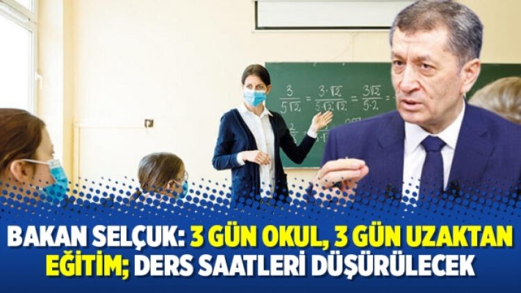 Bakan Selçuk: 3 gün okul, 3 gün uzaktan eğitim; ders saatleri düşürülecek