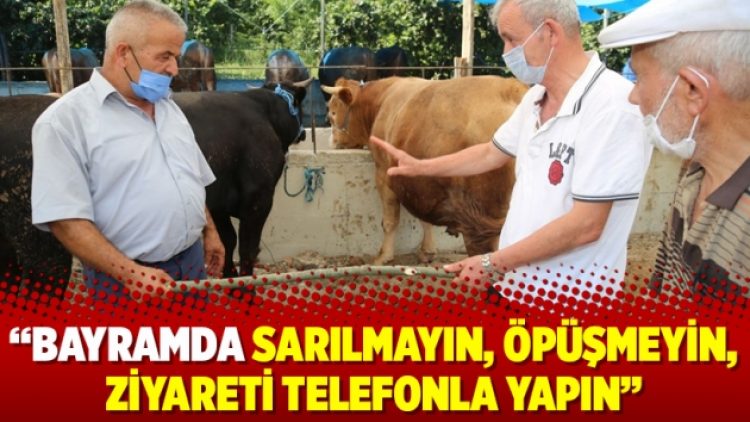 “Bayramda sarılmayın, öpüşmeyin, ziyareti telefonla yapın”