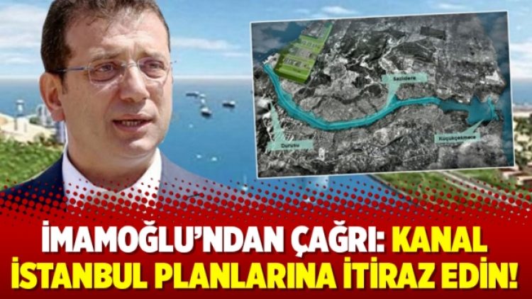 İmamoğlu’ndan çağrı: Kanal İstanbul planlarına itiraz edin!