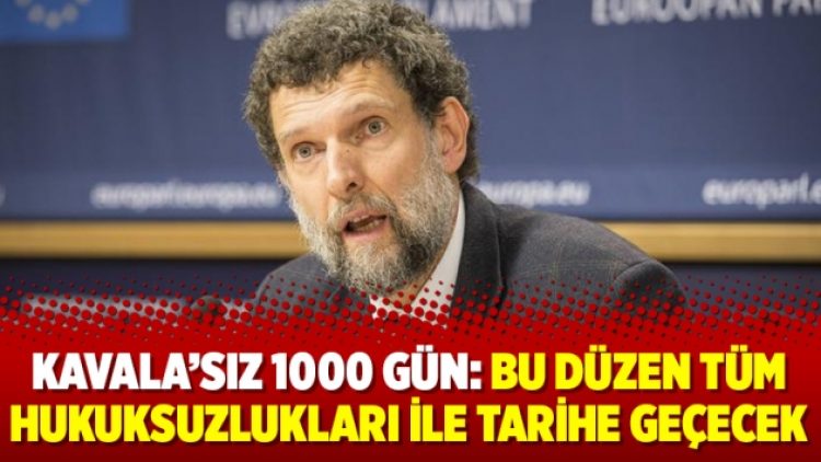 Kavala’sız 1000 gün: Bu düzen tüm hukuksuzlukları ile tarihe geçecek