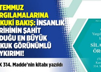 15 Temmuz yargılamaları: İnsanlık tarihinin şahit olduğu en büyük hukuk görünümlü soykırımı!