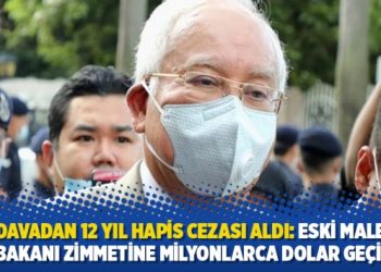 Eski Malezya Başbakanı zimmetine milyonlarca dolar geçirmiş