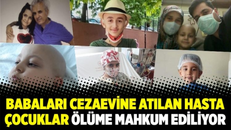 Babaları cezaevine atılan hasta çocuklar ölüme mahkum ediliyor