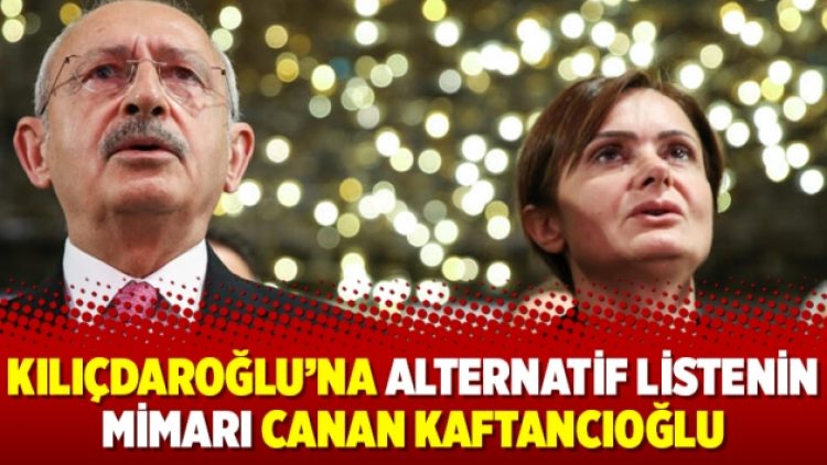 Kılıçdaroğlu’na alternatif listenin mimarı Canan Kaftancıoğlu