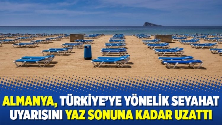 Almanya, Türkiye’ye yönelik seyahat uyarısını yaz sonuna kadar uzattı