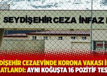 Seydişehir Cezaevinde korona vakası ikiye katlandı: Aynı koğuşta 16 pozitif test