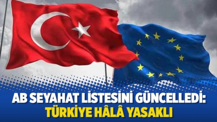 AB seyahat listesini güncelledi: Türkiye hâlâ yasaklı