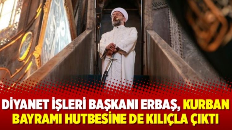 Diyanet İşleri Başkanı Erbaş, Kurban Bayramı hutbesine de kılıçla çıktı