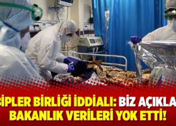 Tabipler Birliği iddialı: Biz açıkladık bakanlık verileri yok etti!