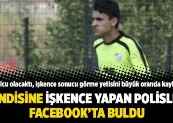 Kendisine işkence yapan polisleri Facebook’ta buldu