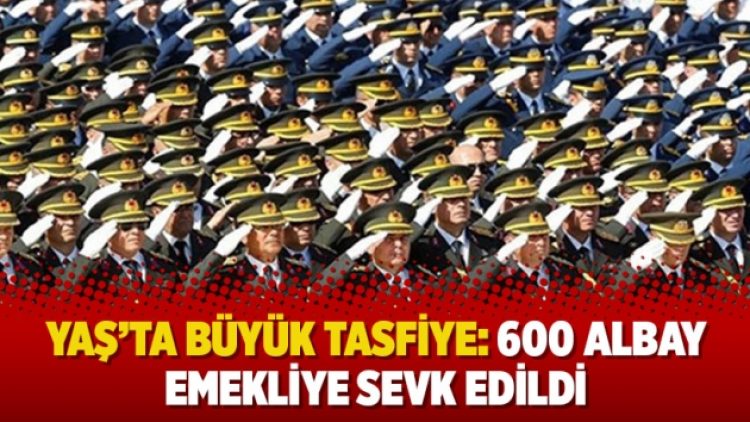 YAŞ’ta büyük tasfiye: 600 albay emekliye sevk edildi