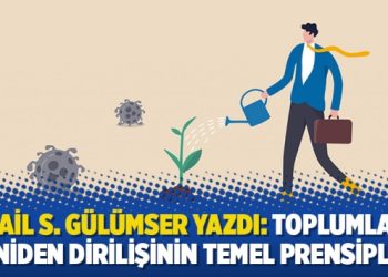İsmail S. Gülümser Yazdı: Toplumların yeniden dirilişinin temel prensipleri