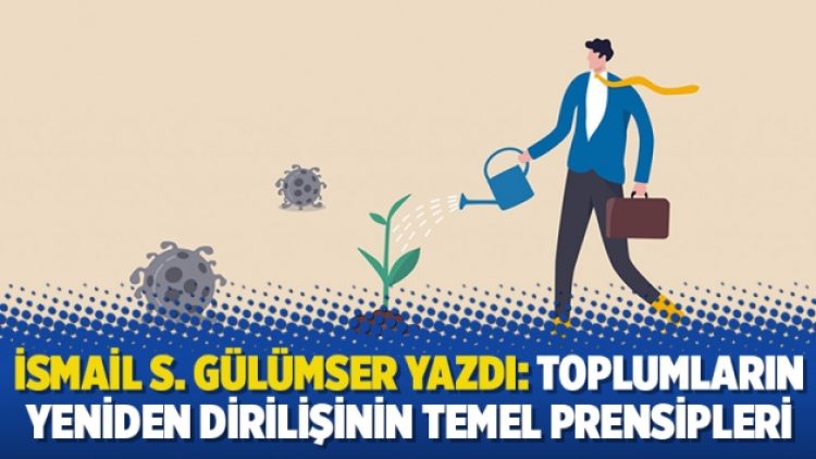 İsmail S. Gülümser Yazdı: Toplumların yeniden dirilişinin temel prensipleri