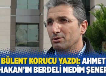 Bülent Korucu yazdı: Ahmet Hakan’ın berdeli Nedim Şener