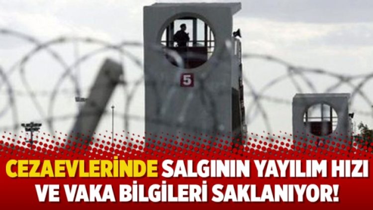 Cezaevlerinde salgının yayılım hızı ve vaka bilgileri saklanıyor!
