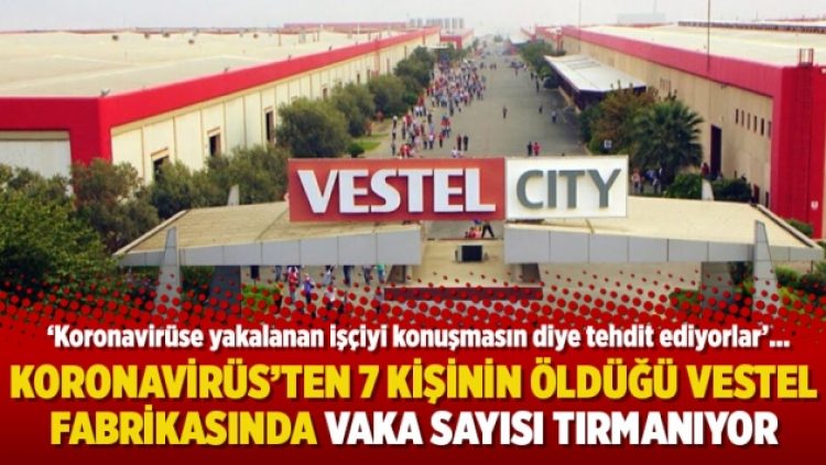 Koronavirüs’ten 7 kişinin öldüğü Vestel fabrikasında vaka sayısı tırmanıyor