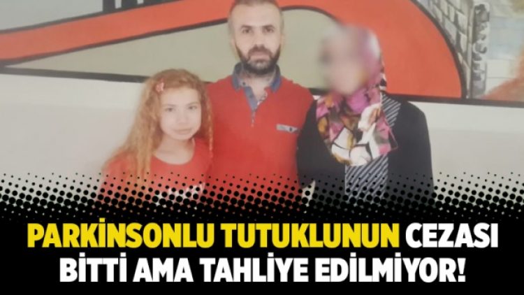 Parkinsonlu tutuklunun cezası bitti ama tahliye yok!